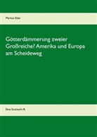 Markus Eder - Götterdämmerung zweier Großreiche? Amerika und Europa am Scheideweg