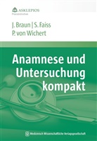 Jörg Braun, Jörg (Prof. Dr. med. Braun, Jörg (Prof. Dr. med.) Braun, Siegbert Faiss, Siegbert (PD D Faiss, Peter von Wichert - Anamnese und Untersuchung kompakt