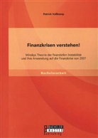 Patrick Voßkamp - Finanzkrisen verstehen! Minskys Theorie der finanziellen Instabilität und ihre Anwendung auf die Finanzkrise von 2007