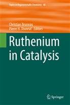 Bruneau, Bruneau, Christian Bruneau, Pierre H. Dixneuf, Pierr H Dixneuf, Pierre H Dixneuf - Ruthenium in Catalysis