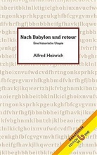 Alfred Heinrich - Nach Babylon und retour