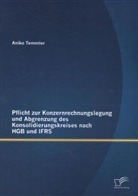 Aniko Temmler - Pflicht zur Konzernrechnungslegung und Abgrenzung des Konsolidierungskreises nach HGB und IFRS