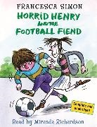 Francesca Simon, Miranda Richardson, Tony Ross - Horrid Henry and the Football Fiend (Hörbuch)