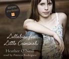 Heather Neill, O&amp;apos, Heather O'Neill, Patricia Rodriguez - Lullabies for Little Criminals (Hörbuch)