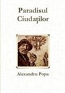 Alexandru Popa - Paradisul Ciudatilor