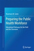 Rosemary M Caron, Rosemary M. Caron - Preparing the Public Health Workforce