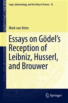 Mark van Atten, Mark van Atten - Essays on Gödel's Reception of Leibniz, Husserl, and Brouwer