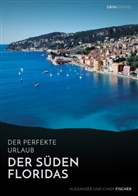 Alexander Fischer - Der Süden Floridas: Miami, Key West und die Everglades