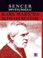 Sencer Divitcioglu - Karl Marxda Iktisadi Büyüme
