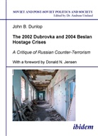 John Dunlop, John B Dunlop, John B. Dunlop, Donald Jensen - The 2002 Dubrovka and 2004 Beslan Hostage Crises - A Critique of Russian Counter-Terrorism