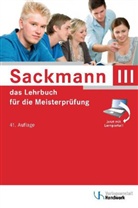 Regin Bernasch-Lieber, Regina Bernasch-Lieber, Holge Busch, Helma Franz, Gerhard Müller, Eckhard Nikolaizig - Sackmann, das Lehrbuch für die Meisterprüfung - Tl.III: Handlungsfeld 1: Wettbewerbsfähigkeit von Unternehmen beurteilen, Handlungsfeld 2: Gründungs- und Übernahmeaktivitäten vorbereiten, durchführen und bewerten, Handlungsfeld 3: Unternehmensführungsstrategien entwickeln