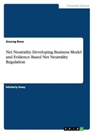 Anurag Rana - Net Neutrality. Developing Business Model and Evidence Based Net Neutrality Regulation