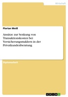 Florian Weiß - Ansätze zur Senkung von Transaktionskosten bei Versicherungsmaklern in der Privatkundenberatung