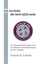 Patrick R Schenk, Patrick R. Schenk - Ich verstehe die Welt nicht mehr