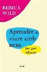 Rebeca Wild - Aprendre a viure amb nens : ser per educar