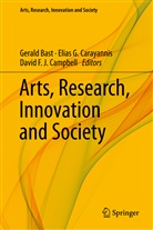 Gerald Bast, David F. J. Campbell, Elias G. Carayannis, David F J Campbell, Elia G Carayannis, Elias G Carayannis - Arts, Research, Innovation and Society