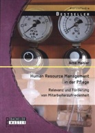 Arne Mahler - Human Resource Management in der Pflege: Relevanz und Förderung von Mitarbeiterzufriedenheit