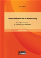 Michael Estel - Gesundheitsförderliche Führung: Gesundheit im Betrieb als lohnende Führungsaufgabe