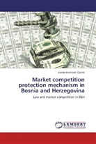 Kanita Imamovi - izmi, Kanita Imamovic-Cizmic - Market competition protection mechanism in Bosnia and Herzegovina