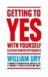 William Ury - Getting to Yes with Yourself: And Other Worthy Opponents
