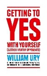 William Ury, Ury William - Getting to Yes with Yourself: And Other Worthy Opponents