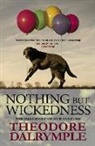 Theodore Dalrymple, Dalrymple Theodore - Nothing But Wickedness