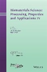 Amit Bandyopadhyay, S Bose, Susmita Bose, Susmita Bandyopadhyay Bose, Roger Narayan, Amit Bandyopadhyay... - Biomaterials Science: Processing, Properties and Applications IV