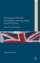 A Mustafa, A. Mustafa, Asma Mustafa - Identity and Political Participation Among Young British Muslims