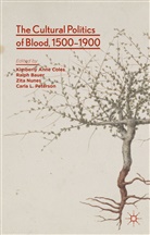 Ralp Bauer, Ralph Bauer, Kimberly Ann Coles, Kimberly Anne Coles, Kimberly Anne Bauer Coles, Zita Nunes... - Cultural Politics of Blood, 1500-1900