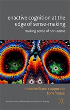 Massimiliano Froese Cappuccio, M. Cappucio, Kenneth A Loparo, Massimiliano Cappuccio, M Cappucio, M. Cappucio... - Enactive Cognition At the Edge of Sense-Making