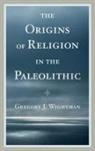 G. J. Wightman, Gregory J. Wightman, Wightman Gregory J. - Origins of Religion in the Paleolithic