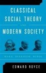 Edward Royce - Classical Social Theory and Modern Society
