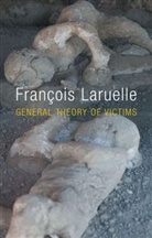 Laruelle, F Laruelle, Fran Ois Laruelle, Fran?ois Laruelle, Francois Laruelle, François Laruelle... - General Theory of Victims