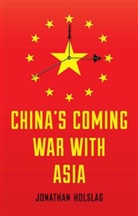 J Holslag, Jonathan Holslag - China''s Coming War With Asia