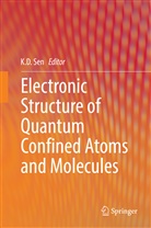 K. D. Sen, K.D. Sen, D Sen, K D Sen, K. D. Sen, K.D. Sen - Electronic Structure of Quantum Confined Atoms and Molecules