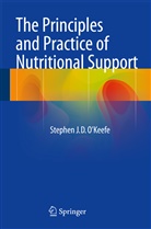 Stephen J D O'Keefe, Stephen J. D. O'Keefe, Stephen J.D. O'Keefe - The Principles and Practice of Nutritional Support