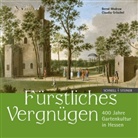 Claudia Gröschel, Bernd Modrow - Fürstliches Vergnügen. 400 Jahre Gartenkultur in Hessen