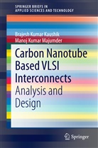 Brajesh Kuma Kaushik, Brajesh Kumar Kaushik, Manoj Kumar Majumder - Carbon Nanotube Based VLSI Interconnects