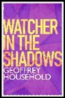 Geoffrey Household - Watcher in the Shadows