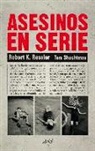 Robert K. Ressler, Tom Shachtman - Asesinos en serie