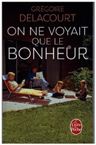 Grégoire Delacourt, Delacourt-g - On ne voyait que le bonheur
