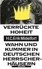 H. C. E. Midelfort, H. C. Erik Midelfort - Verrückte Hoheit