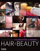 Goldsbro, Jane Goldsbro, Jane (Director of Standards and Qualifications at the Hairdressing and Beauty Industry Authority (Habia)) Goldsbro, Goldsbro Jane, White, Elaine White... - The Official Guide to Foundation Learning in Hair & Beauty