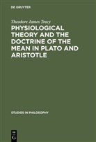 Theodore James Tracy - Physiological Theory and the Doctrine of the Mean in Plato and Aristotle