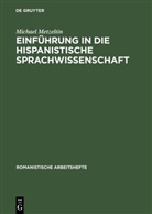 Michael Metzeltin - Einführung in die hispanistische Sprachwissenschaft