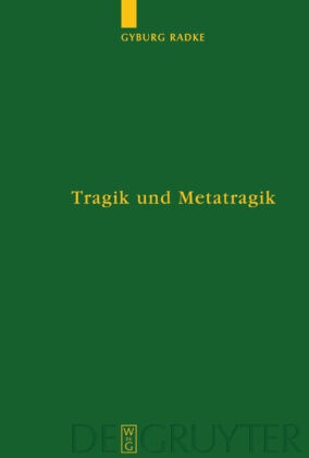 Gyburg Radke - Tragik und Metatragik - Euripides' Bakchen und die moderne Literaturwissenschaft