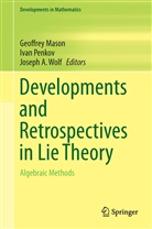 Joseph A Wolf, Geoffrey Mason, Iva Penkov, Ivan Penkov, Joseph A. Wolf - Developments and Retrospectives in Lie Theory