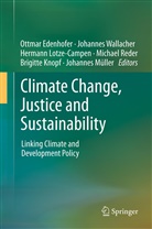 Ottmar Edenhofer, Brigitte Knopf, Hermann Lotze-Campen, Hermann Lotze-Campen et al, Johannes Müller, Michael Reder... - Climate Change, Justice and Sustainability