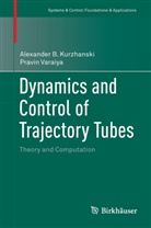 Alexander Kurzhanski, Alexander B Kurzhanski, Alexander B. Kurzhanski, Pravin Varaiya - Dynamics and Control of Trajectory Tubes