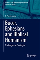 N Scott Amos, N. Scott Amos, Norton Scott Amos - Bucer, Ephesians and Biblical Humanism